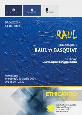 10.04.2024 - Solo exhibit RAUL VS BASQUIAT by Raul - ETHICANDO Association